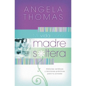 Mi Vida Como Madre Soltera - by  Angela Thomas (Paperback) - 1 of 1