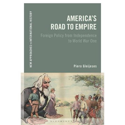 America's Road to Empire - (New Approaches to International History) by  Piero Gleijeses (Hardcover)