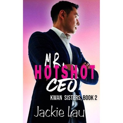 Mr. Hotshot CEO - (Kwan Sisters) by  Jackie Lau (Paperback)