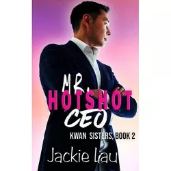 Mr. Hotshot CEO - (Kwan Sisters) by  Jackie Lau (Paperback)