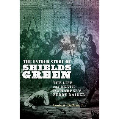 The Untold Story of Shields Green - by  Louis A DeCaro Jr (Hardcover)