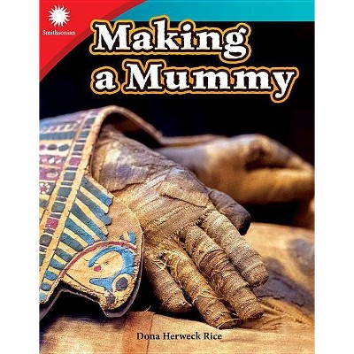 Making a Mummy - (Smithsonian Readers) by  Dona Herweck Rice (Paperback)