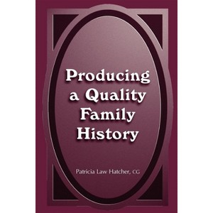Producing a Quality Family History - by  Patricia Law Hatcher (Hardcover) - 1 of 1