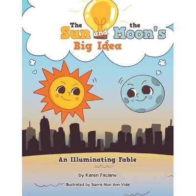 The Sun and the Moon's Big Idea - by  Karen Faciane (Paperback)