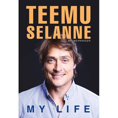 Teemu Selanne - by  Ari Mennander & Teemu Selanne (Hardcover)