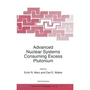 Advanced Nuclear Systems Consuming Excess Plutonium - (NATO Asi Series) by  Erich R Merz (Hardcover) - 1 of 1