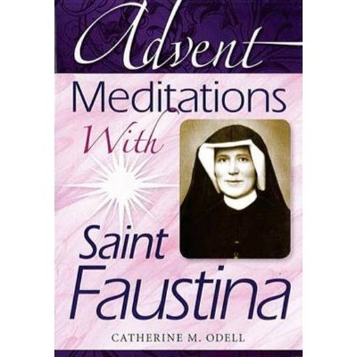 Advent Meditations with Saint Faustina - by  Catherine Odell (Paperback)