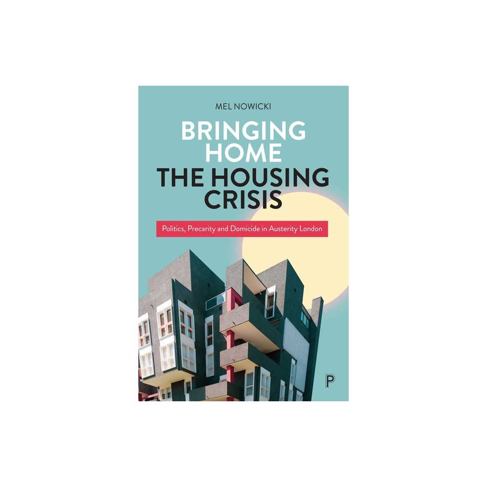 Bringing Home the Housing Crisis - by Mel Nowicki (Paperback)