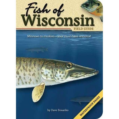 Fish of Wisconsin Field Guide - (Fish Identification Guides) by  Dave Bosanko (Paperback)