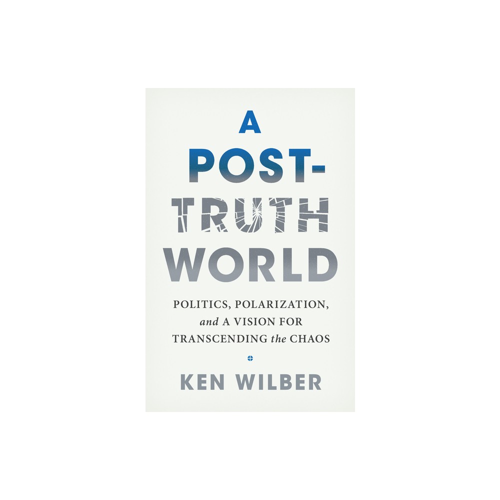 A Post-Truth World - by Ken Wilber (Paperback)