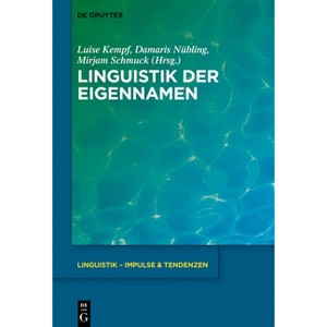 Linguistik der Eigennamen - (Linguistik - Impulse & Tendenzen) by  Luise Kempf & Damaris Nübling & Mirjam Schmuck (Paperback) - 1 of 1