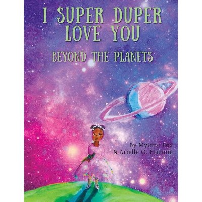 I Super Duper Love You - by  Mylene Fox & Arielle O Etienne (Hardcover)