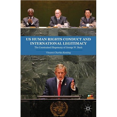 US Human Rights Conduct and International Legitimacy - by  V Keating (Hardcover)