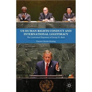 US Human Rights Conduct and International Legitimacy - by  V Keating (Hardcover) - 1 of 1