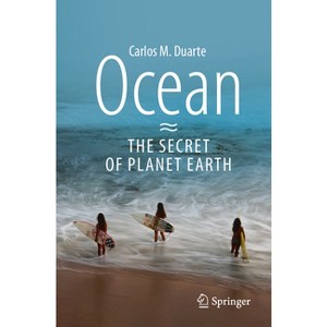 Ocean - The Secret of Planet Earth - by  Carlos M Duarte (Paperback) - 1 of 1
