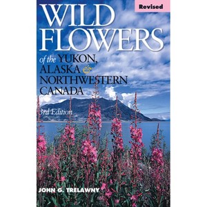 Wild Flowers of the Yukon, Alaska & Northwestern Canada - 2nd Edition ...