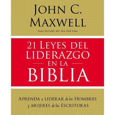 21 Leyes del Liderazgo En La Biblia - by  John C Maxwell (Paperback)