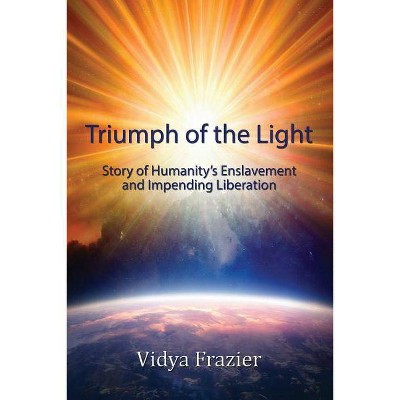 Triumph of the Light - by  Vidya Frazier (Paperback)