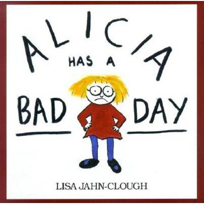 Alicia Has a Bad Day - by  Lisa Clough (Paperback)