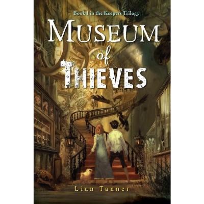 Museum of Thieves - (Keepers) by  Lian Tanner (Paperback)