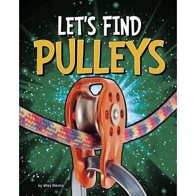 Let's Find Pulleys - (Let's Find Simple Machines) by  Wiley Blevins (Hardcover)