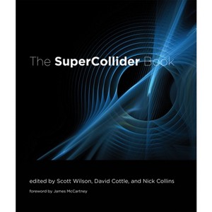 The SuperCollider Book - by  Scott Wilson & David Cottle & Nick Collins (Hardcover) - 1 of 1