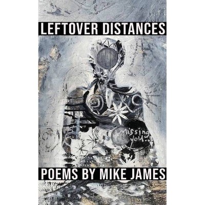 Leftover Distances - by  Mike James (Paperback)