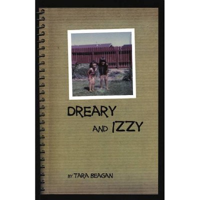 Dreary and Izzy - by  Tara Beagan (Paperback)