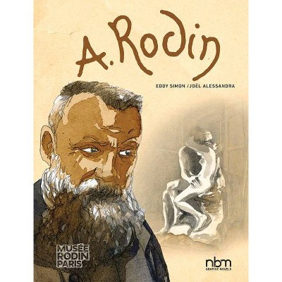 Rodin - (Nbm Comics Biographies) by  Joel Alessandra & Eddy Simon (Hardcover)