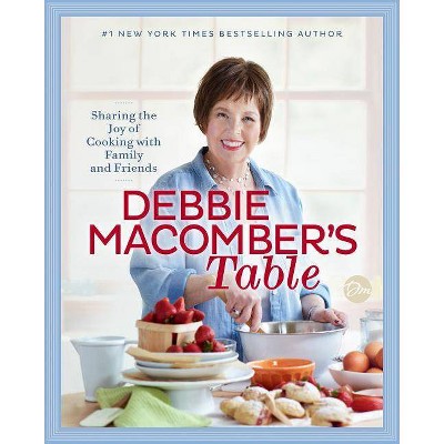 Debbie Macomber's Table : Sharing the Joy of Cooking With Family and Friends -  (Hardcover)