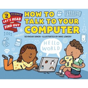How to Talk to Your Computer - (Let's-Read-And-Find-Out Science 2) by Seymour Simon - 1 of 1