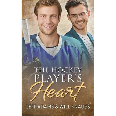 The Hockey Player's Heart - 2nd Edition by  Jeff Adams & Will Knauss (Paperback)