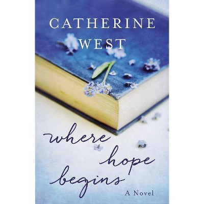 Where Hope Begins Softcover - by  Catherine West (Paperback)