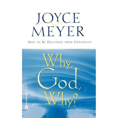 Why, God, Why? - by  Joyce Meyer (Paperback)