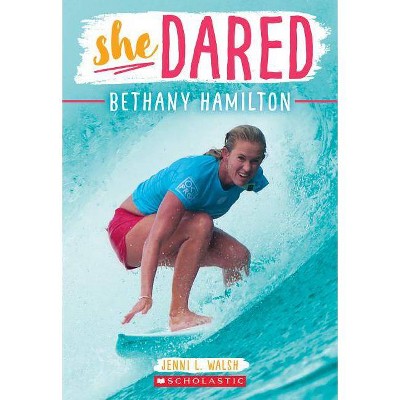 She Dared: Bethany Hamilton - by  Jenni L Walsh (Paperback)