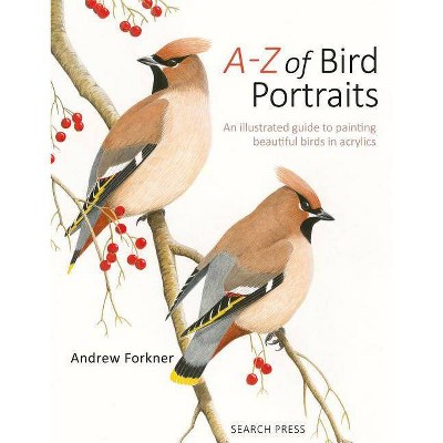 A-Z of Bird Portraits - by  Andrew Forkner (Paperback)