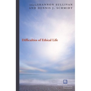 Difficulties of Ethical Life - (Perspectives in Continental Philosophy) by  Shannon Sullivan & Dennis J Schmidt (Paperback) - 1 of 1