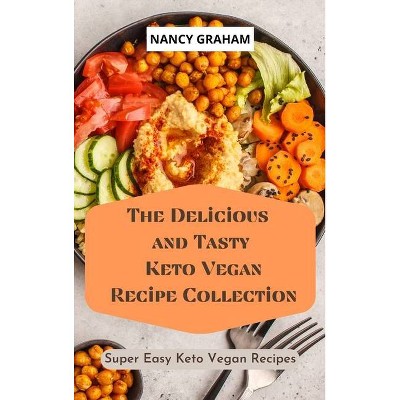 The Delicious and Tasty Keto Vegan Recipe Collection - by  Nancy Graham (Hardcover)