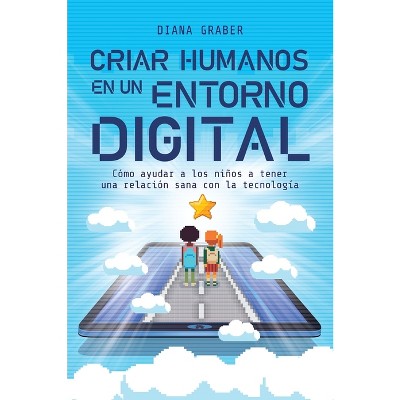 Criar humanos en un entorno digital - by  Diana Graber (Paperback)