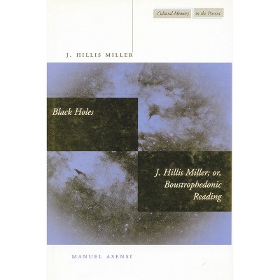 Black Holes - (Cultural Memory in the Present) by  J Hillis Miller & Manuel Asensi (Paperback)
