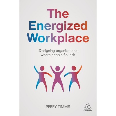 The Energized Workplace - by  Perry Timms (Paperback)