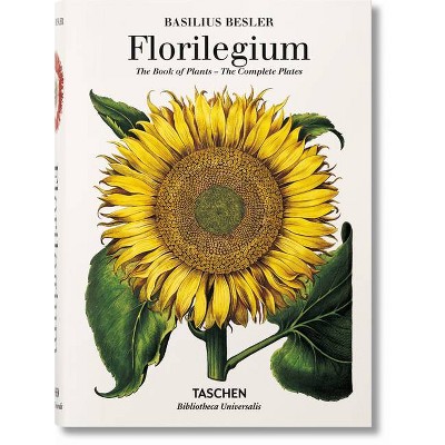 Basilius Besler's Florilegium. the Book of Plants - (Bibliotheca Universalis) by  Klaus Walter Littger & Werner Dressendörfer (Hardcover)