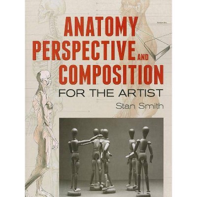 Anatomy, Perspective and Composition for the Artist - (Dover Books on Art Instruction and Anatomy) by  Stan Smith (Paperback)