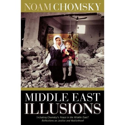 Middle East Illusions - by  Noam Chomsky (Paperback)