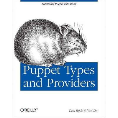 Puppet Types and Providers - by  Dan Bode & Nan Liu (Paperback)