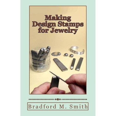 Making Design Stamps for Jewelry - by  Bradford M Smith (Paperback)