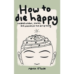 How To Die Happy - by  O'Toole (Paperback) - 1 of 1