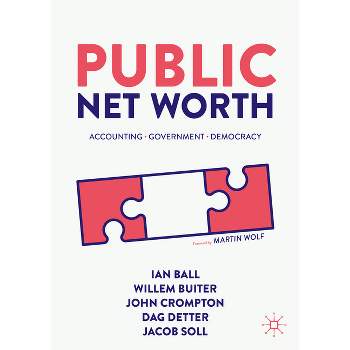 Public Net Worth - by  Ian Ball & Willem Buiter & John Crompton & Dag Detter & Jacob Soll (Hardcover)