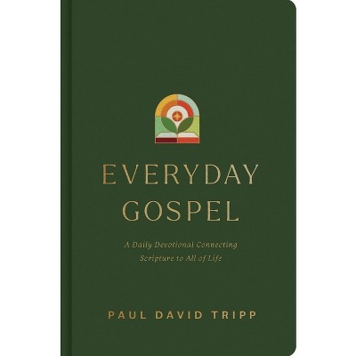 Everyday Gospel - by  Paul David Tripp (Hardcover)