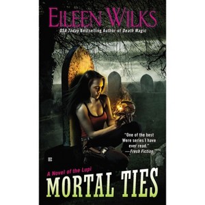 Mortal Ties - (Novel of the Lupi) by  Eileen Wilks (Paperback) - 1 of 1